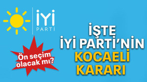 İşte İYİ Parti’nin Kocaeli kararı!